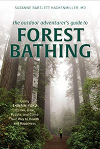 The Outdoor Adventurer's Guide to Forest Bathing: Using Shinrin-Yoku to Hike, Bike, Paddle, and Climb Your Way to Health and Happiness The Outdoor Adventurer's Guide to Forest Bathing: Using Shinrin-Yoku to Hike, Bike, Paddle, and Climb Your Way to Health and Happiness